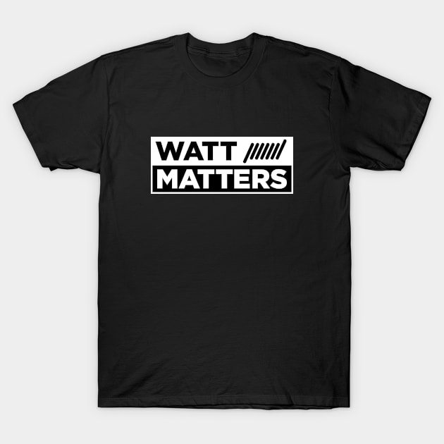 Watt matters T-Shirt by vapewestend